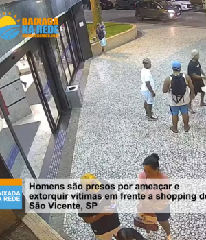 Homens são presos por ameaçar e extorquir vítimas em frente a shopping de São Vicente, SP
